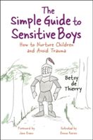 Simple Guide to Sensitive Boys - How to Nurture Children and Avoid Trauma (Thierry Betsy de)(Paperback)