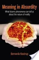 Meaning in Absurdity - What Bizarre Phenomena Can Tell Us About the Nature of Reality (Kastrup Bernardo)(Paperback)
