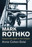 Mark Rothko - Toward the Light in the Chapel (Cohen-Solal Annie)(Paperback)