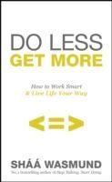 Do Less, Get More - Guilt-Free Ways to Make Time for the Things (and People) That Matter (Wasmund Shaa)(Paperback)