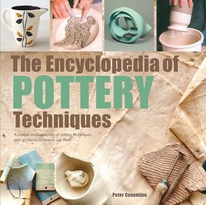 Encyclopedia of Pottery Techniques - A Unique Visual Directory of Pottery Techniques, with Guidance on How to Use Them (Cosentino Peter)(Paperback / softback)