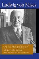 On the Manipulation of Money & Credit - Three Treatises on Trade-Cycle Theory (Mises Ludwig von)(Paperback)