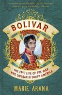 Bolivar - The Epic Life of the Man Who Liberated South America (Arana Marie)(Paperback)