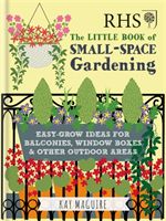 RHS Little Book of Small-Space Gardening - Easy-grow Ideas for Balconies, Window Boxes & Other Outdoor Areas (Maguire Kay)(Pevná vazba)