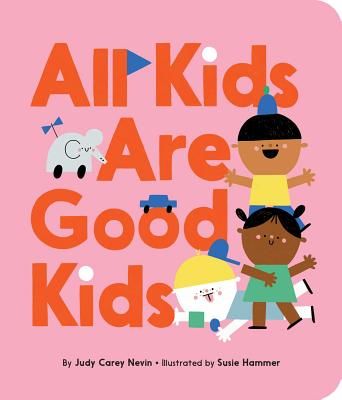 All Kids Are Good Kids (Nevin Judy Carey)(Board book)