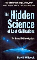Hidden Science of Lost Civilisations - The Source Field Investigations (Wilcock David)(Paperback)