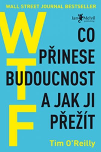 WTF? Co přinese budoucnost a jak ji přežít
					 - O'Reilly Tim
