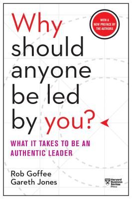 Why Should Anyone Be Led by You? - What It Takes to Be an Authentic Leader (Goffee Rob)(Paperback / softback)