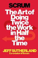 Scrum - The Art of Doing Twice the Work in Half the Time (Sutherland Jeff)(Paperback)