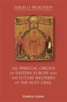 Spiritual Origins of Eastern Europe and the Future Mysteries of the Holy Grail (Prokofieff Sergei O.)(Paperback)