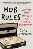 Mob Rules - What the Mafia Can Teach the Legitimate Businessman (Ferrante Louis)(Paperback)
