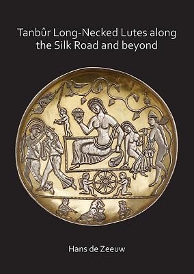 Tanbur Long-Necked Lutes along the Silk Road and beyond (de Zeeuw Hans)(Paperback / softback)