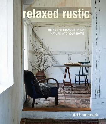Relaxed Rustic - Bring Scandinavian Tranquility and Nature into Your Home (Brantmark Niki)(Pevná vazba)
