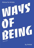 Ways of Being: Advice for Artists by Artists:Advice for Artists b (Cahill James)(Paperback)