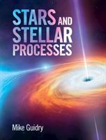 Stars and Stellar Processes (Guidry Mike (University of Tennessee Knoxville))(Pevná vazba)