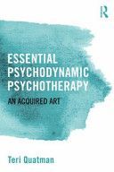 Essential Psychodynamic Psychotherapy - An Acquired Art (Quatman Teri (is an Associate Professor of Counseling Psychology in the Graduate Department of Counseling Psychology at Santa Clara University.))(Paperback)