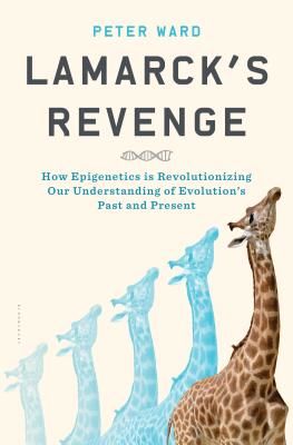 Lamarck's Revenge: How Epigenetics Is Revolutionizing Our Understanding of Evolution's Past and Present - How Epigenetics Is Revolutionizing Our Understanding of Evolution's Past and Present (Ward Peter)(Pevná vazba)