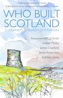 Who Built Scotland - A History of the Nation in Twenty-Five Buildings (Jamie Kathleen)(Paperback / softback)