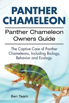 Panther Chameleon. Panther Chameleon Owners Guide. the Captive Care of Panther Chameleons, Including Biology, Behavior and Ecology. (Team Ben)(Paperback)