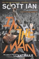 I'm the Man: The Story of That Guy from Anthrax (Ian Scott)(Paperback)