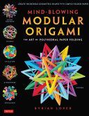 Mind-Blowing Modular Origami - The Art of Polyhedral Paper Folding (Loper Byriah)(Paperback)