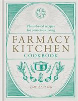 Farmacy Kitchen Cookbook - Plant-based recipes for a conscious way of life (Fayed Camilla)(Pevná vazba)