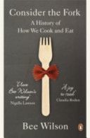 Consider the Fork - A History of How We Cook and Eat (Wilson Bee)(Paperback)