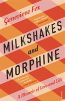 Milkshakes and Morphine - A Memoir of Love and Loss (Fox Genevieve (Author))(Paperback / softback)