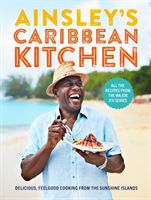 Ainsley's Caribbean Kitchen - Delicious feelgood cooking from the sunshine islands. All the recipes from the major ITV series (Harriott Ainsley)(Pevná vazba)