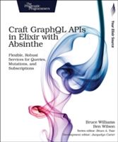 Craft GraphQL APIs in Elixir with Absinthe (Williams Bruce)(Paperback)