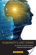 Humanity's Last Stand - The Challenge of Artificial Intelligence - A Spiritual-Scientific Response (Perlas Nicanor)(Paperback)
