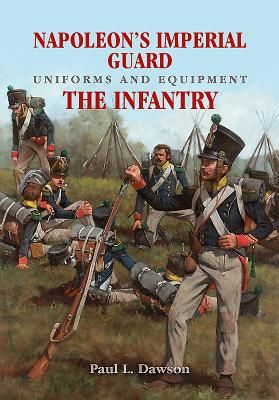 Napoleon's Imperial Guard Uniforms and Equipment: The Infantry (L Dawson Paul)(Pevná vazba)