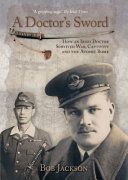 Doctor's Sword - How an Irish Doctor Survived War, Captivity and the Atomic Bomb (Jackson Bob)(Paperback)