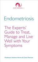 Endometriosis - The Experts' Guide to Treat, Manage and Live Well with Your Symptoms (Horne Andrew)(Paperback)