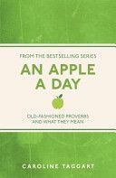 An Apple A Day: Old-Fashioned Proverbs and Why They Still Work - Taggartová Caroline
