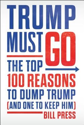 Trump Must Go - The Top 100 Reasons to Dump Trump (and One to Keep Him) (Press Bill)(Pevná vazba)