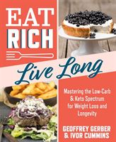 Eat Rich, Live Long: Mastering the Low-Carb & Keto Spectrum for Weight Loss and Longevity (Cummins Ivor)(Paperback)
