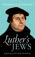 Luther's Jews - A Journey into Anti-Semitism (Kaufmann Thomas (Professor of Church History University of Gottingen))(Pevná vazba)