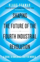 Shaping the Future of the Fourth Industrial Revolution - A guide to building a better world (Schwab Klaus)(Paperback / softback)