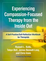 Experiencing Compassion-Focused Therapy from the Inside Out (Kolts Russell L. (Russell L. Kolts PhD Department of Psychology Eastern Washington University Cheney))(Paperback)