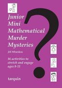 Junior Mini Mathematical Murder Mysteries - 16 activities to stretch and engage ages 8-11 (Whieldon Jill)(Paperback)