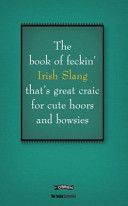 Book of Feckin' Irish Slang That's Great Craic for Cute Hoors and Bowsies (Murphy Colin)(Pevná vazba)