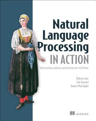 Natural Language Processing in Action - Understanding, analyzing, and generating text with Python (Hobson Lane)(Paperback / softback)