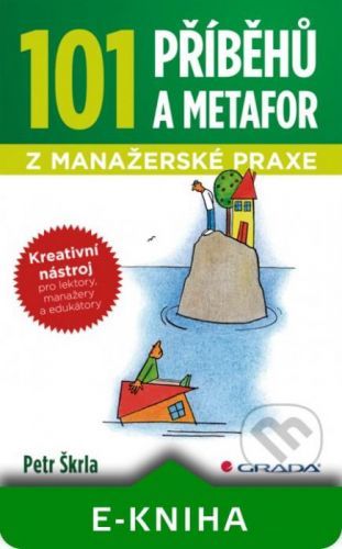 101 příběhů a metafor z manažerské praxe - Petr Škrla