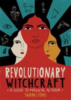 Revolutionary Witchcraft - A Guide to Magical Activism (Lyons Sarah)(Paperback / softback)