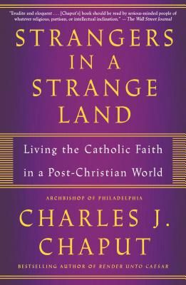 Strangers in a Strange Land: Living the Catholic Faith in a Post-Christian World (Chaput Charles J.)(Paperback)