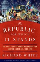 Republic for Which It Stands - The United States during Reconstruction and the Gilded Age, 1865-1896 (White Richard (Stanford University))(Paperback / softback)