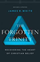 Forgotten Trinity - Recovering the Heart of Christian Belief (White James R)(Paperback / softback)