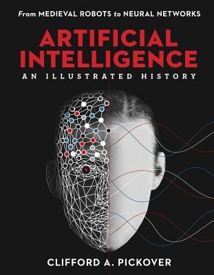 Artificial Intelligence: An Illustrated History - From Medieval Robots to Neural Networks (Pickover Clifford A.)(Pevná vazba)