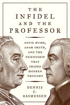 Infidel and the Professor - David Hume, Adam Smith, and the Friendship That Shaped Modern Thought (Rasmussen Dennis C.)(Paperback / softback)
